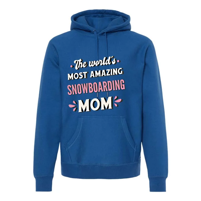 The World's Most Amazing Snowboarding Mom Gift Premium Hoodie