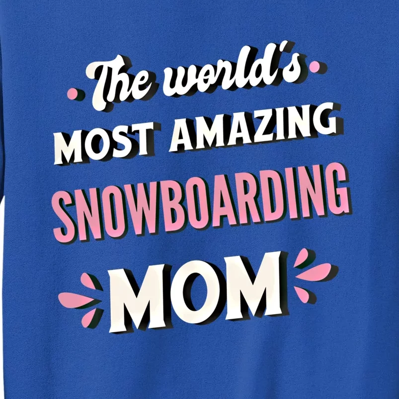 The World's Most Amazing Snowboarding Mom Gift Tall Sweatshirt