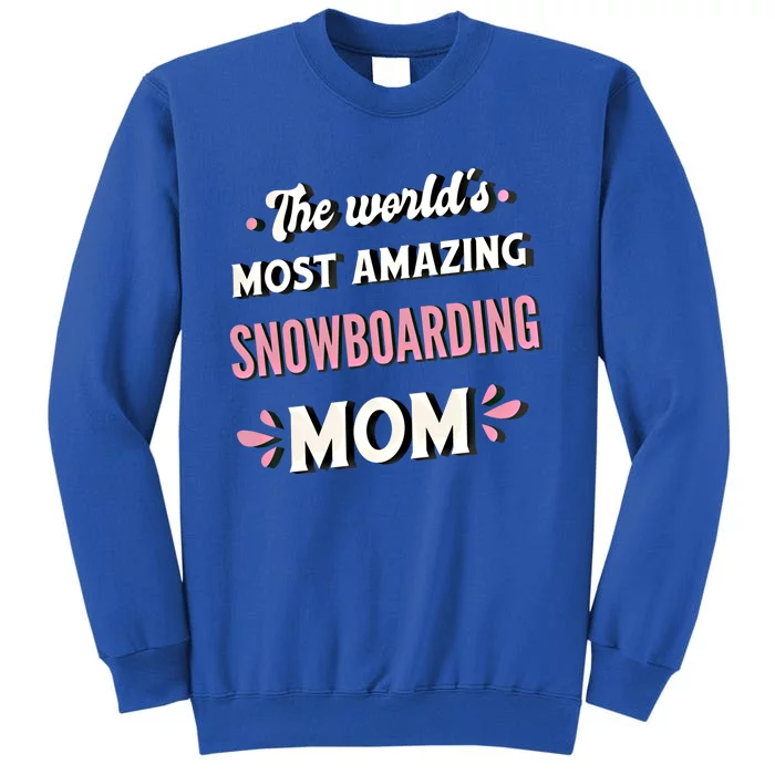 The World's Most Amazing Snowboarding Mom Gift Tall Sweatshirt