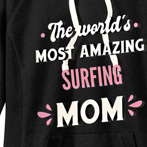 The World's Most Amazing Surfing Mom Gift Women's Fleece Hoodie