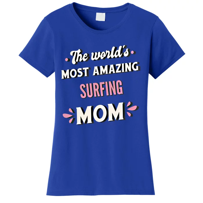 The World's Most Amazing Surfing Mom Gift Women's T-Shirt