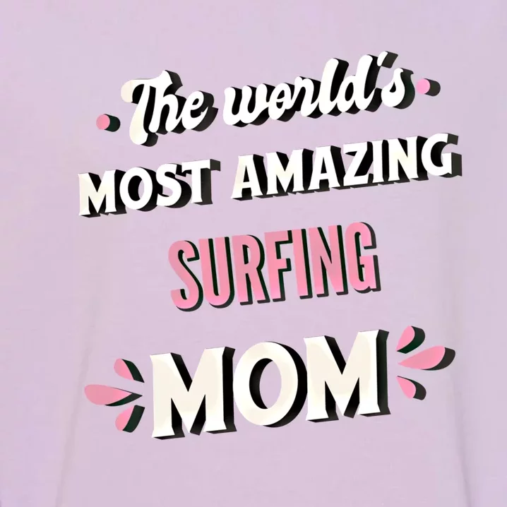 The World's Most Amazing Surfing Mom Gift Garment-Dyed Sweatshirt