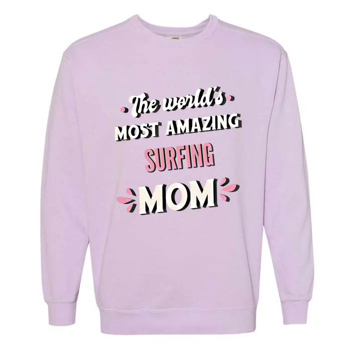 The World's Most Amazing Surfing Mom Gift Garment-Dyed Sweatshirt