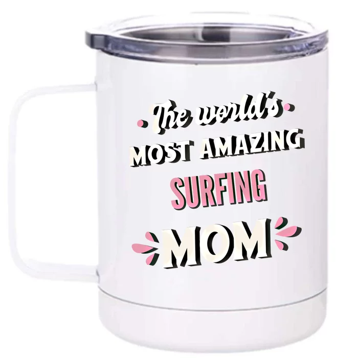 The World's Most Amazing Surfing Mom Gift Front & Back 12oz Stainless Steel Tumbler Cup