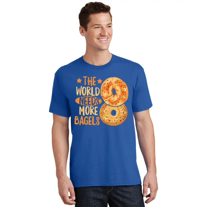 The World Needs More Bagels Design Bagel Lover Cool Gift T-Shirt