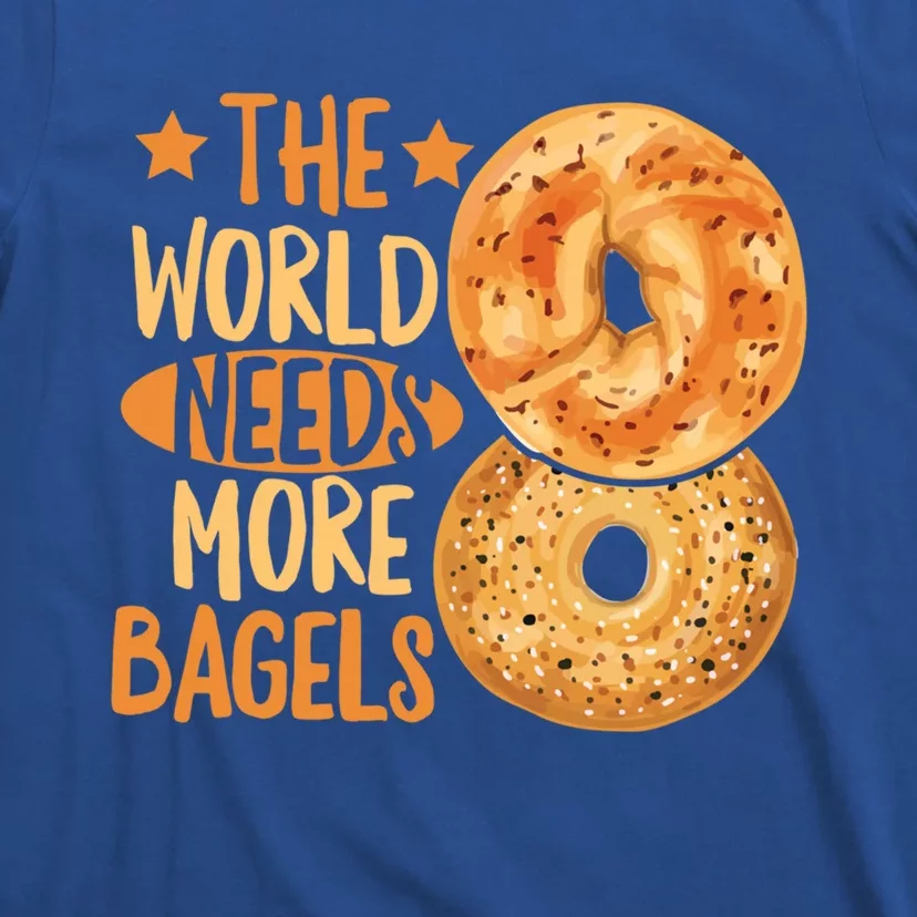 The World Needs More Bagels Design Bagel Lover Cool Gift T-Shirt