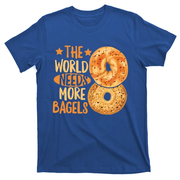 The World Needs More Bagels Design Bagel Lover Cool Gift T-Shirt