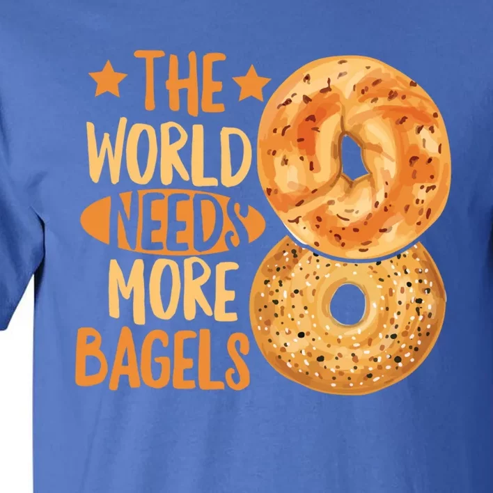 The World Needs More Bagels Design Bagel Lover Cool Gift Tall T-Shirt