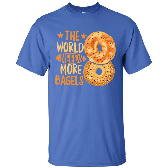 The World Needs More Bagels Design Bagel Lover Cool Gift Tall T-Shirt