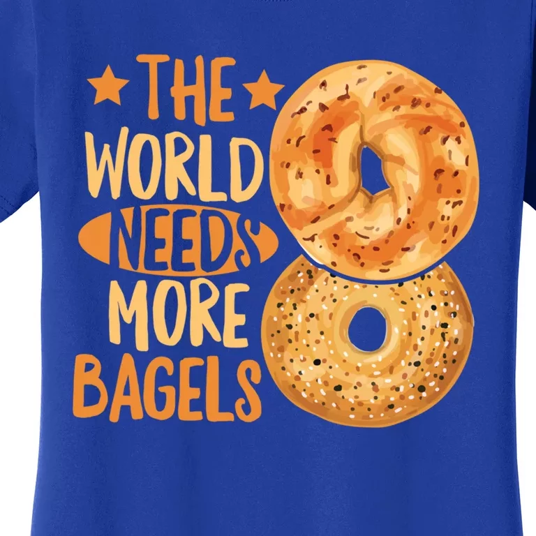 The World Needs More Bagels Design Bagel Lover Cool Gift Women's T-Shirt