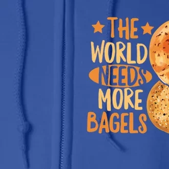 The World Needs More Bagels Design Bagel Lover Cool Gift Full Zip Hoodie