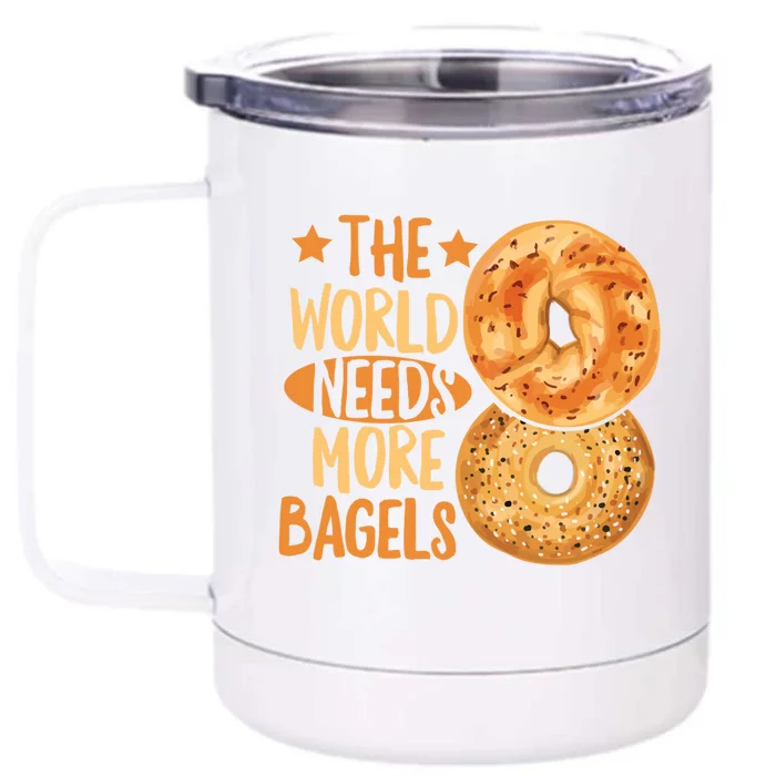 The World Needs More Bagels Design Bagel Lover Cool Gift Front & Back 12oz Stainless Steel Tumbler Cup