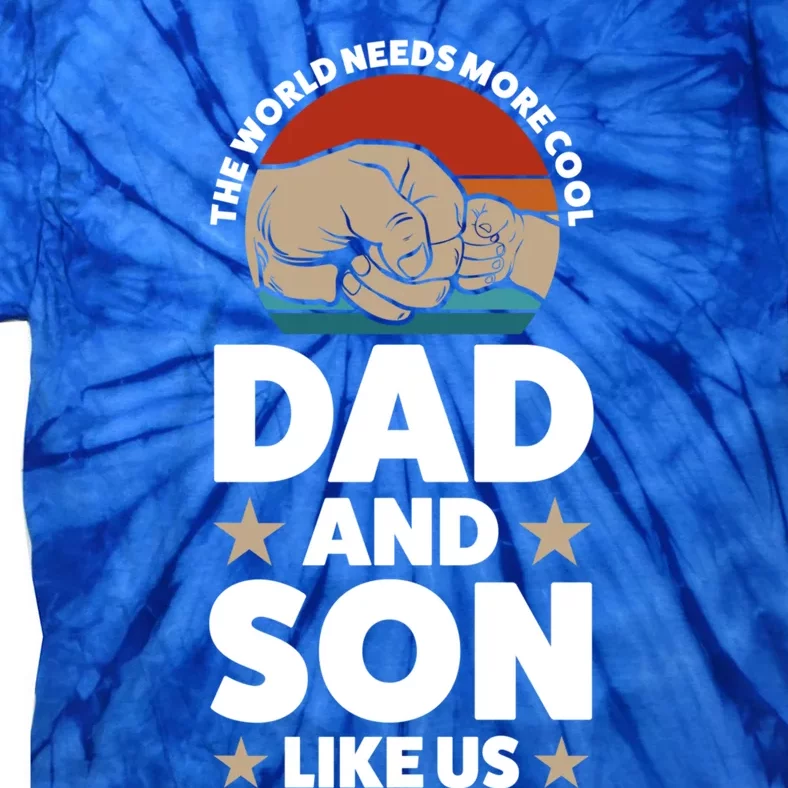 The World Needs More Cool Dad And Son Like Us Father Gift Tie-Dye T-Shirt