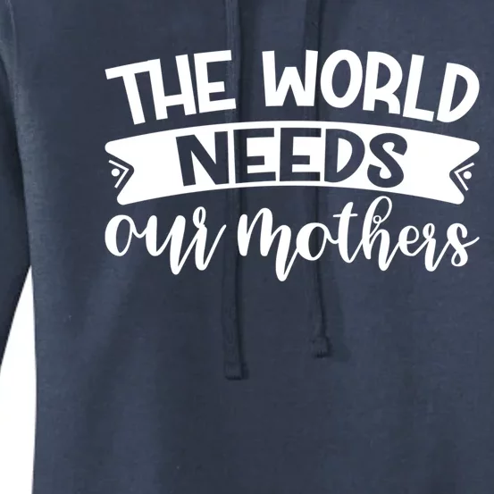 The World Needs Our Mothers Gift Party Mother's Day Cute Gift Women's Pullover Hoodie