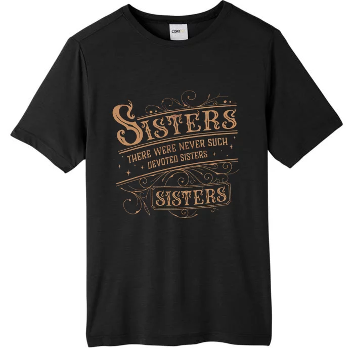 There Were Never Such Devoted Sisters ChromaSoft Performance T-Shirt