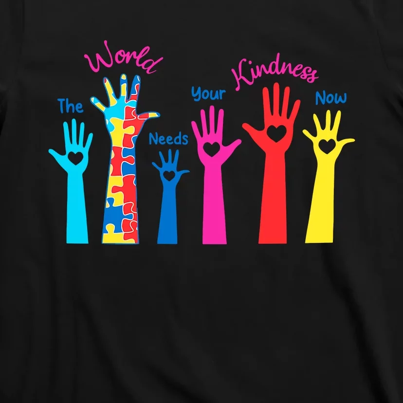 The World Need Your Kindness Now Be Kind Kindness Autism Awareness Month T-Shirt