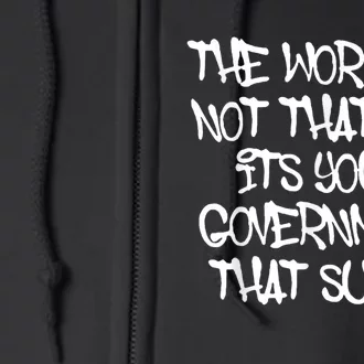 The WorldS Not That Bad ItS Your Government That Sucks Full Zip Hoodie