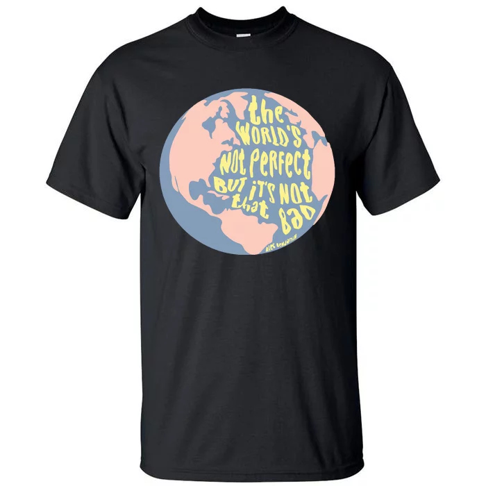 The WorldS Not Perfect But ItS Not That Bad Benjamin Tall T-Shirt