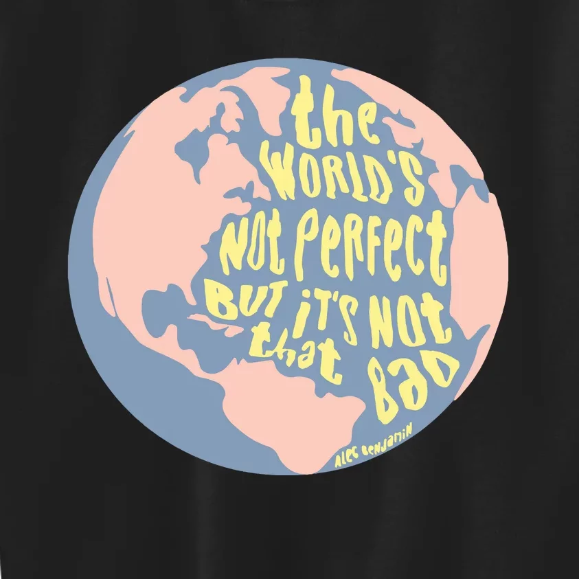 The WorldS Not Perfect But ItS Not That Bad Benjamin Kids Sweatshirt