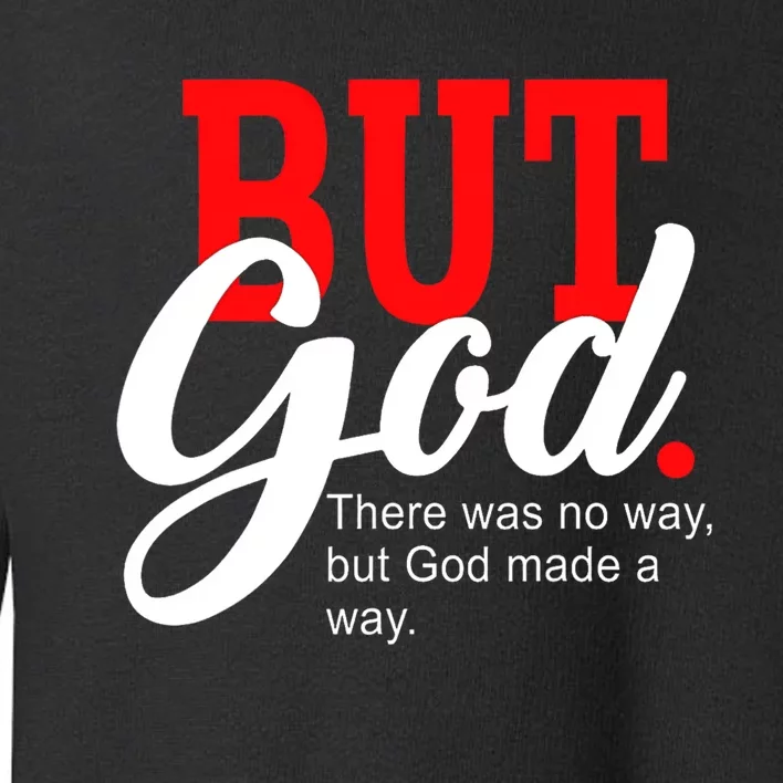 There was no way but God T Toddler Sweatshirt