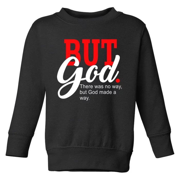 There was no way but God T Toddler Sweatshirt