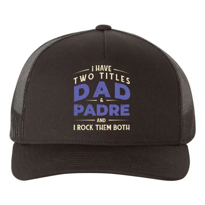 Two Titles Dad And Padre Yupoong Adult 5-Panel Trucker Hat