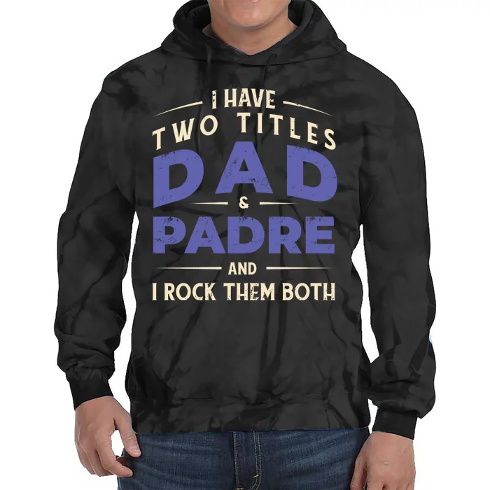 Two Titles Dad And Padre Tie Dye Hoodie