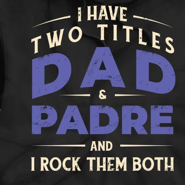 Two Titles Dad And Padre Tie Dye Hoodie