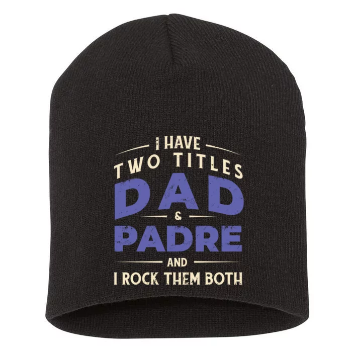 Two Titles Dad And Padre Short Acrylic Beanie