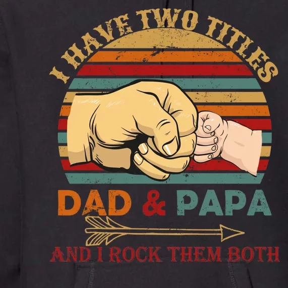 Two Titles Dad And Pap I Rock Them Both Premium Hoodie