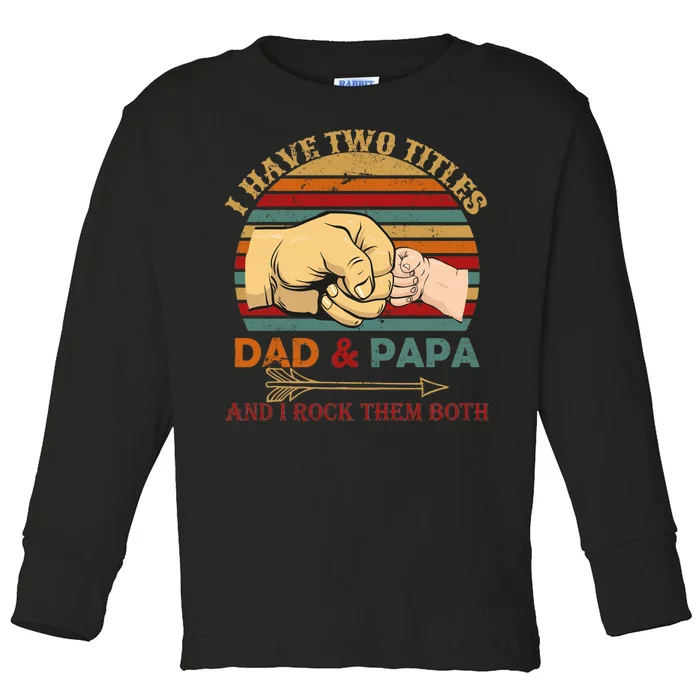 Two Titles Dad And Pap I Rock Them Both Toddler Long Sleeve Shirt