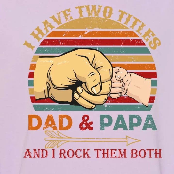 Two Titles Dad And Pap I Rock Them Both Garment-Dyed Sweatshirt