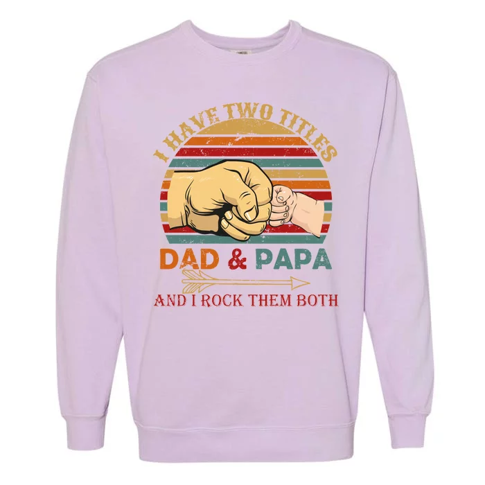 Two Titles Dad And Pap I Rock Them Both Garment-Dyed Sweatshirt