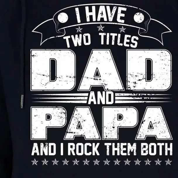 Two Titles Dad And Papa Womens Funnel Neck Pullover Hood