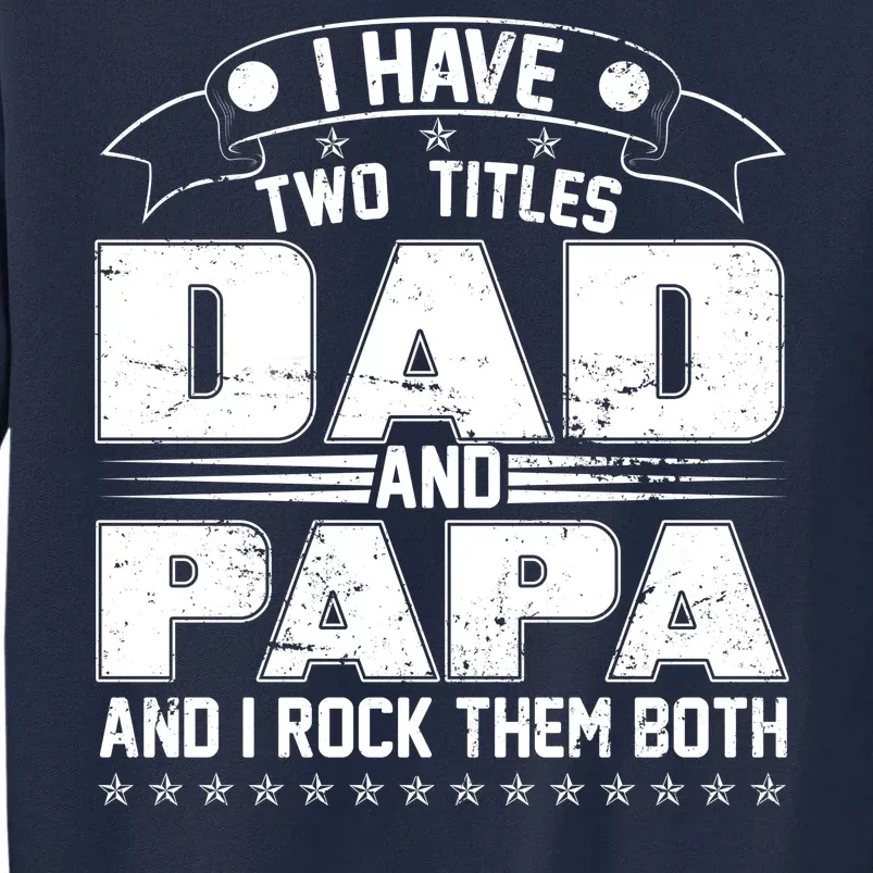 Two Titles Dad And Papa Tall Sweatshirt