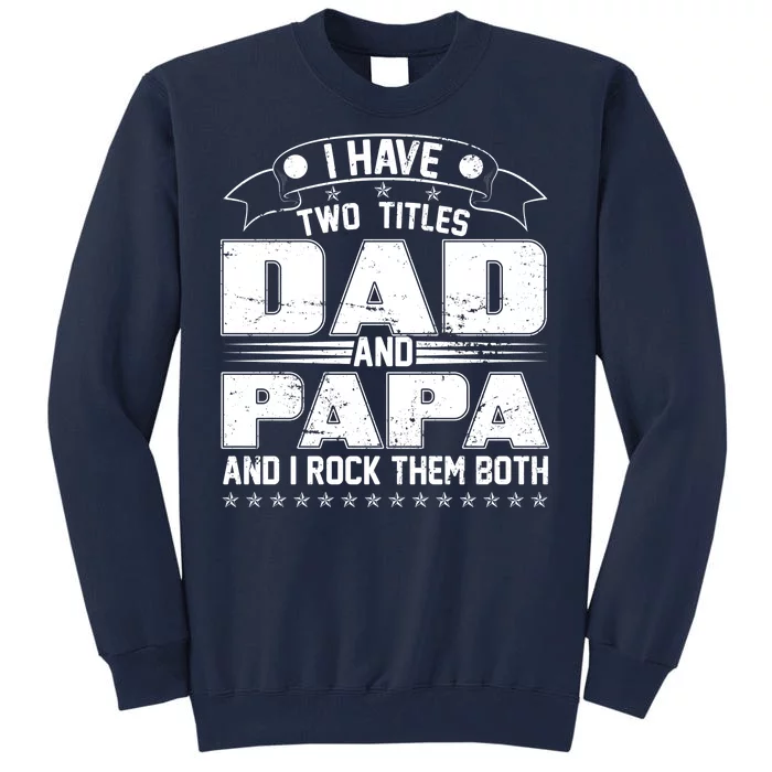 Two Titles Dad And Papa Tall Sweatshirt