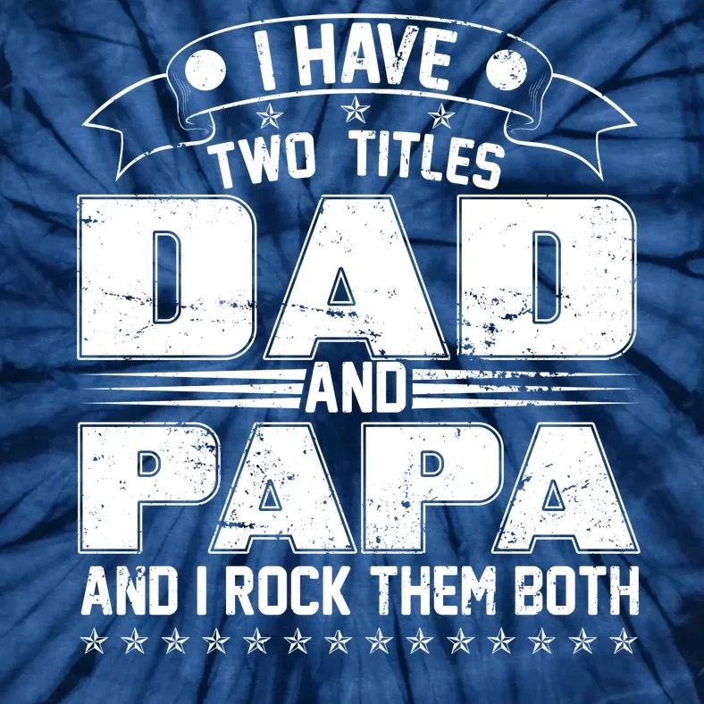 Two Titles Dad And Papa Tie-Dye T-Shirt