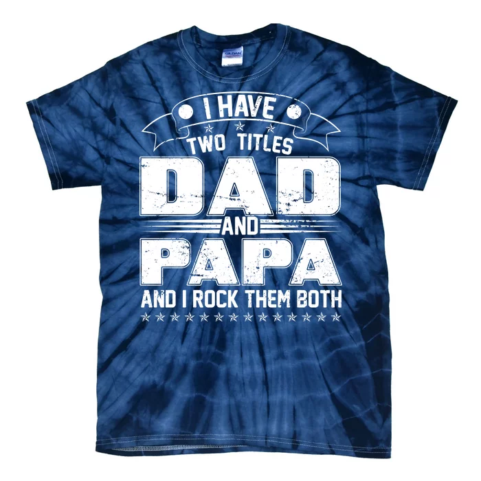 Two Titles Dad And Papa Tie-Dye T-Shirt