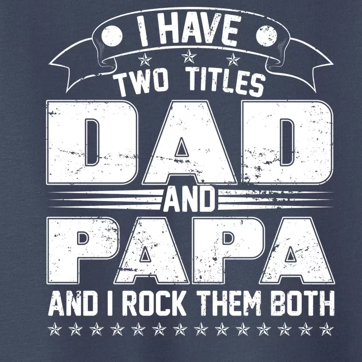 Two Titles Dad And Papa Toddler T-Shirt