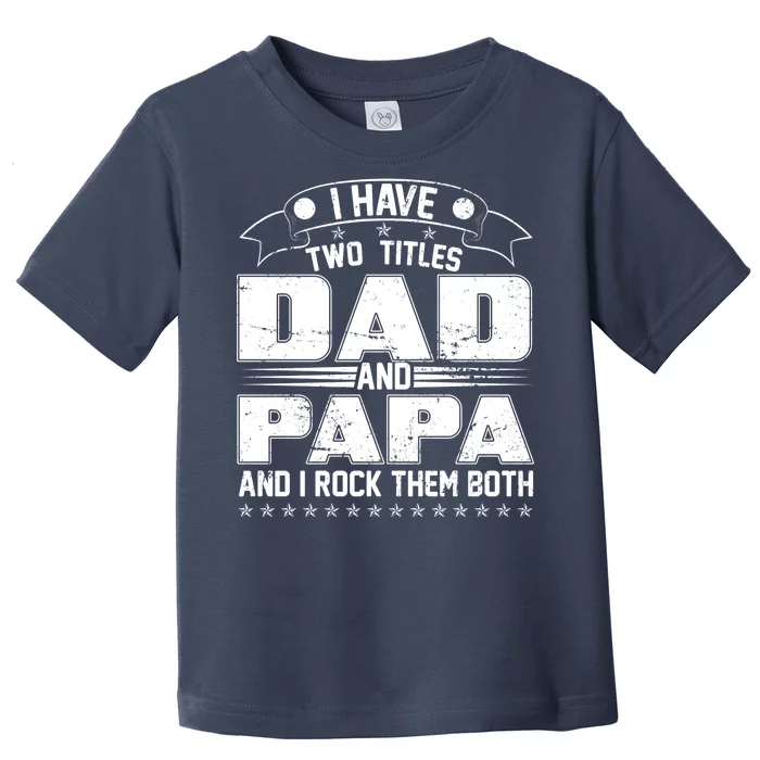 Two Titles Dad And Papa Toddler T-Shirt