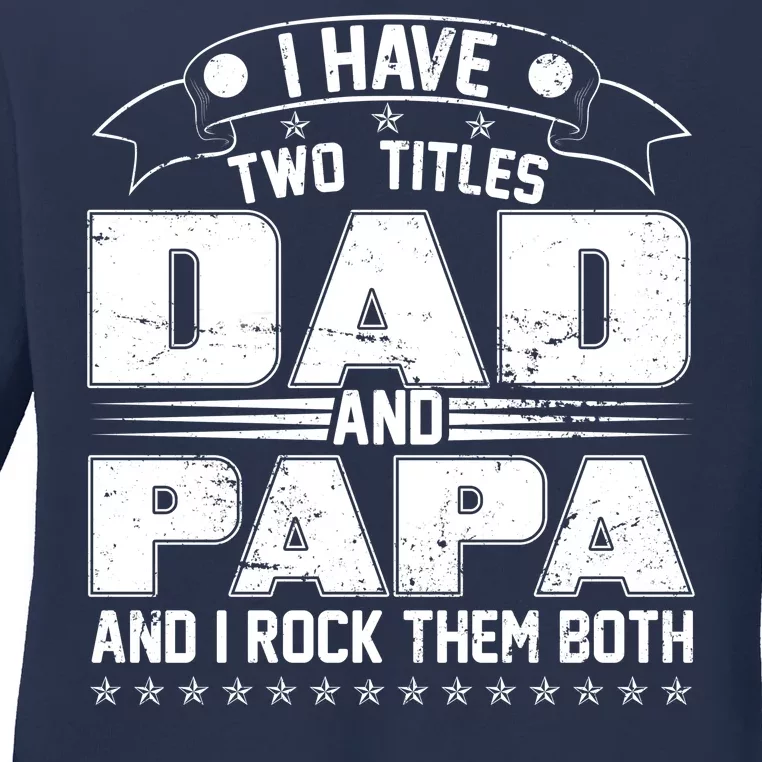 Two Titles Dad And Papa Ladies Long Sleeve Shirt