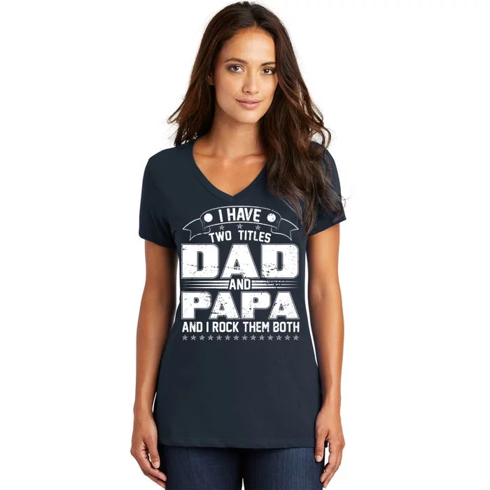 Two Titles Dad And Papa Women's V-Neck T-Shirt