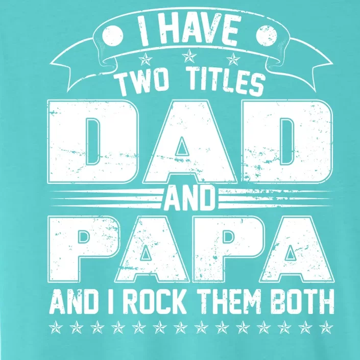 Two Titles Dad And Papa ChromaSoft Performance T-Shirt