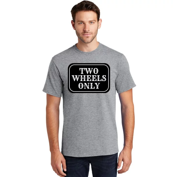 Two Wheels Only Tall T-Shirt