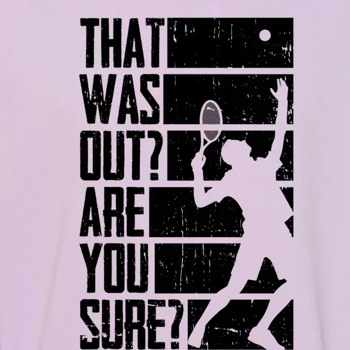 That Was Out Are You Sure Funny Tennis Meaningful Gift Garment-Dyed Sweatshirt