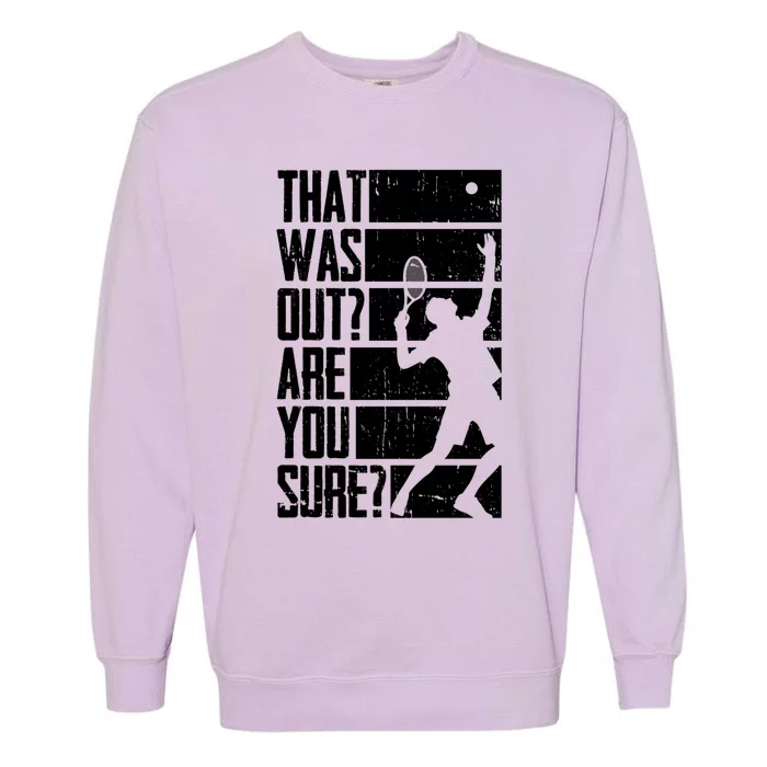 That Was Out Are You Sure Funny Tennis Meaningful Gift Garment-Dyed Sweatshirt