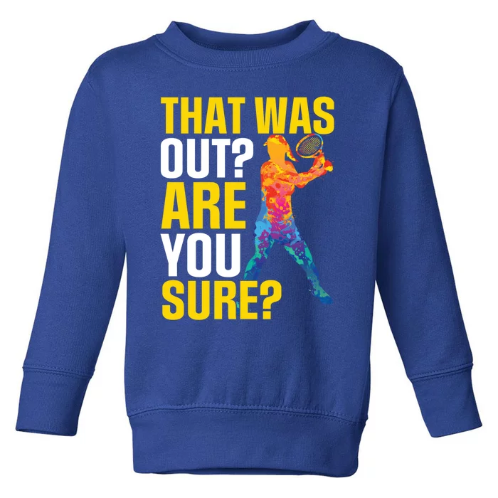 That Was Out Are You Sure Sport Tennis Cool Gift Toddler Sweatshirt