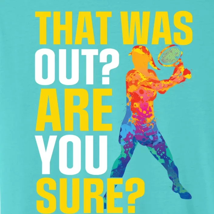 That Was Out Are You Sure Sport Tennis Cool Gift ChromaSoft Performance T-Shirt