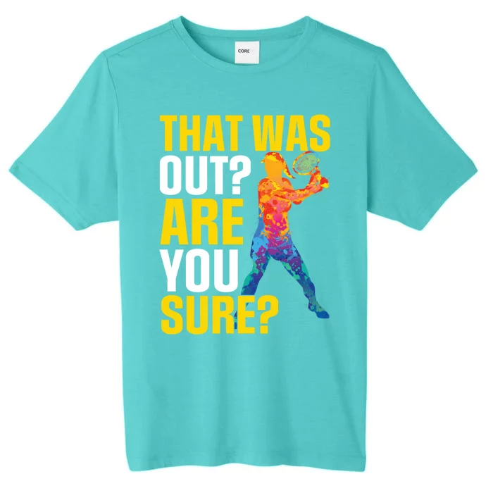 That Was Out Are You Sure Sport Tennis Cool Gift ChromaSoft Performance T-Shirt