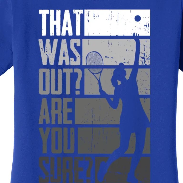 That Was Out Are You Sure Tennis Gift Women's T-Shirt